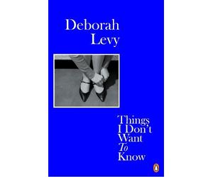 Deborah Levy Things I Don't Want to Know (Tascabile) Living Autobiography