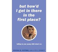 Deborah Roffman But How'd I Get In There In The First Place? (Tascabile)