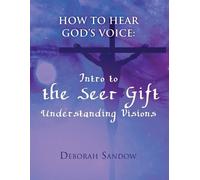 Deborah Sandow How To Hear God's Voice: Intro to the Seer Gift- Unde (Tascabile)