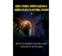 Deborah Schneid Ghost Stories, Urban Legends, & Hidden Places in Ont (Tascabile)