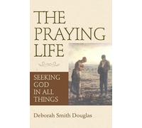 Deborah Smith Douglas The Praying Life (Tascabile)