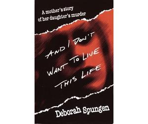 Deborah Spungen And I Don't Want to Live This Life (Tascabile)
