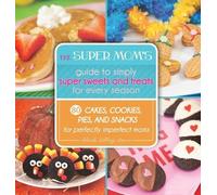 Deborah Stallin The Super Mom's Guide to Simply Super Sweets (Copertina rigida)