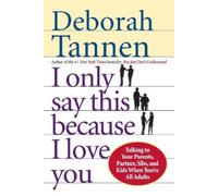Deborah Tannen I Only Say This Because I Love You (Tascabile)