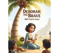 Deborah the Brave: God’s Mighty Helper