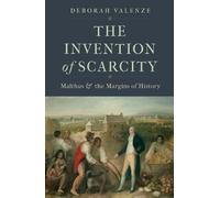Deborah Valenze The Invention of Scarcity (Copertina rigida)