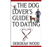 Deborah Wood The Dog Lover's Guide to Dating (Copertina rigida)