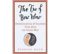 Deborah Wood The Tao of Bow Wow (Tascabile)