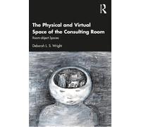 Deborah Wright The Physical and Virtual Space of the Consulting Room (Tascabile)