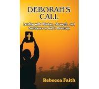 Deborah's Call: Leading with Wisdom, Strength, and Confidence in God's Direction