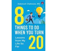 Debotosh Chatterjee, IRS 8 Things To Do When You Turn 20 (Tascabile)