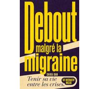 Debout malgré la migraine: Tenir sa vie entre les crises