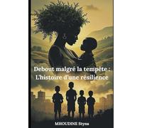 Debout malgré la tempête : L'histoire d'une résilience
