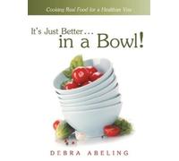 Debra Abeling It's Just Better . . . in a Bowl (Copertina rigida)