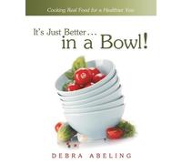 Debra Abeling It's Just Better . . . in a Bowl (Tascabile)