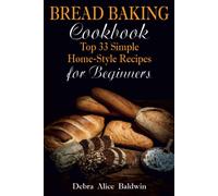 Debra Alice Baldwin Bread Baking Cookbook (Tascabile)