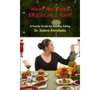 Debra Anastasio What the Bleep $#@ Can I Eat? (Tascabile)