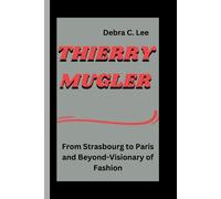 THIERRY MUGLER: From Strasbourg to Paris and Beyond-Visionary of Fashion: 1