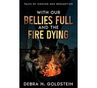 Debra H Goldstein With Our Bellies Full and the Fire Dying (Tascabile)