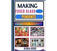 Debra Hood Making Fused Glass Pendants (Tascabile)