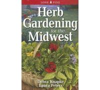 Debra Knapke Herb Gardening for the Midwest (Tascabile)
