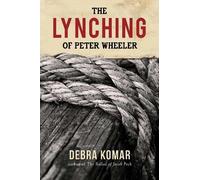 Debra Komar The Lynching of Peter Wheeler (Tascabile)
