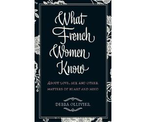 Debra Ollivier What French Women Know (Tascabile)