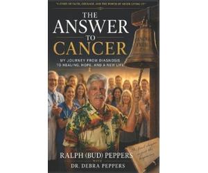 Debra Peppers Ralph Bud Peppers The Answer To Cancer (Tascabile)
