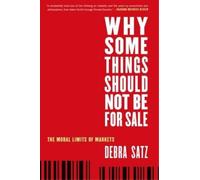 Debra Satz Why Some Things Should Not Be for Sale (Tascabile)