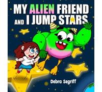 Debra Segriff My Alien Friend and I Jump Stars (Copertina rigida)