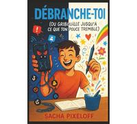 Débranche-Toi (Ou Gribouille Jusqu'à Ce Que Ton Pouce Tremble): Le carnet défouloir pour décrocher de ton écran, survivre sans réseaux sociaux, et redevenir un humain IRL