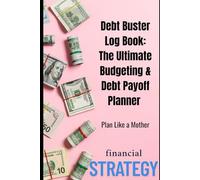 Debt Buster Log Book: The Ultimate Budgeting & Debt Payoff Planner