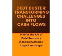 DEBT BUSTER: TRANSFORMING CHALLENGES INTO CASH FLOWS: Legal Recovery of Business Debts In India Immediately
