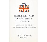 Debt, Fines, and Enforcement in the UK: When Things Go Wrong - and How to Stay Calm and in Control