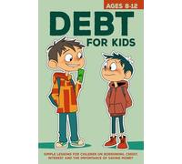 Debt for Kids: Simple Lessons for Children on Borrowing, Credit, Interest and The Importance of Saving Money
