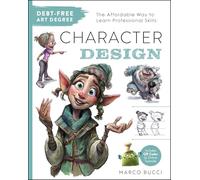 Debt-Free Art Degree: Character Design: The Affordable Way to Learn Professional Skills - Includes QR Codes to Online Tutorials
