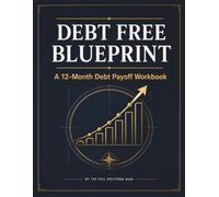 Debt Free Blueprint: A 12-Month Debt Payoff Workbook