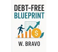 Debt-Free Blueprint: A Step by Step Guide to Financial Freedom