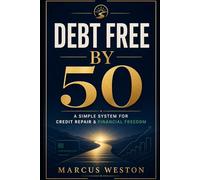 Debt Free by 50: A Simple System for Credit Repair & Financial Freedom