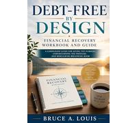 Debt-Free by Design: A Biblical Financial Restoration Workbook for Lasting Freedom