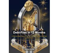 Debt-Free in 12 Months: A Step-by-Step Playbook to Pay Off What You Owe and Start Building Wealth