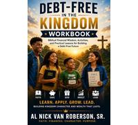 DEBT-FREE IN THE KINGDOM WORKBOOK: Practical Kingdom Principles for Financial Freedom