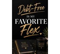 Debt-Free Is My Favorite Flex: Budget Planner & Financial Tracker | Expense Log, Savings Goals, Bill Payments, Debt Payoff & Money Management Notebook (6 x 9, 100 Pages)