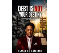 Debt is NOT Your Destiny: A Biblical Roadmap to Debt Freedom and Lasting Peace.