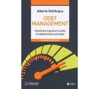 Debt management. Pianificare e gestire le scelte di indebitamento aziendale