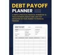 Debt Payoff Planner: A Simple & Practical Financial Workbook to Track Payments, Reduce Debt, and Stay Motivated on Your Journey to Financial Freedom