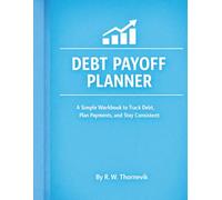 Debt Payoff Planner: A Simple Workbook to Track Debt, Plan Payments, and Stay Consistent