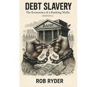 DEBT SLAVERY: The Economics of a Banking Mafia - EDITION 2: My Role in the Unfolding Energies of Life