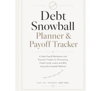 Debt Snowball Planner & Payoff Tracker: A Debt Payoff Workbook and Payment Tracker for Eliminating Credit Cards, Loans and Bills Using the Snowball Method
