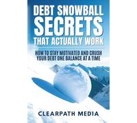 Debt Snowball Secrets That Actually Work: How To Stay Motivated And Crush Your Debt One Balance At A Time